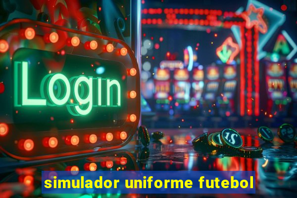 simulador uniforme futebol